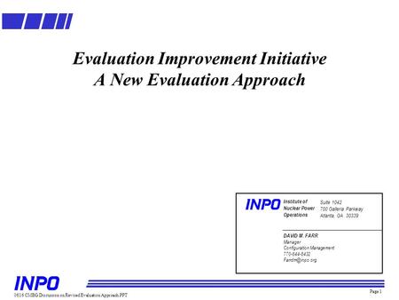 Page 1 Evaluation Improvement Initiative A New Evaluation Approach 0616 CMBG Discussion on Revised Evaluation Approach.PPT Institute of Nuclear Power Operations.