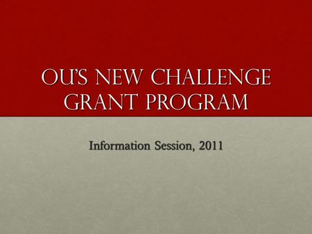 OU’s NEW Challenge Grant Program Information Session, 2011.