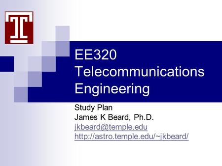 EE320 Telecommunications Engineering Study Plan James K Beard, Ph.D.