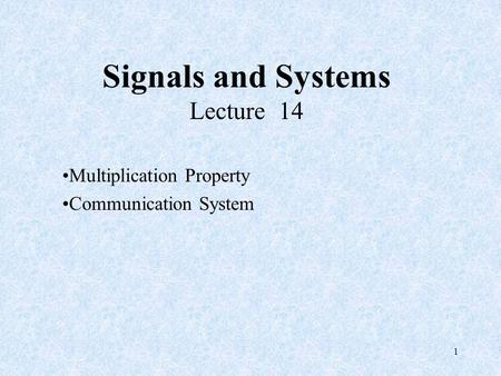 1 Signals and Systems Lecture 14 Multiplication Property Communication System.