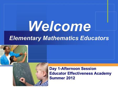 Company LOGO Welcome Elementary Welcome Elementary Mathematics Educators.