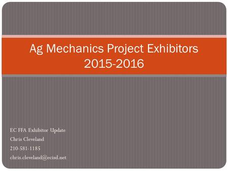 EC FFA Exhibitor Update Chris Cleveland 210-581-1185 Ag Mechanics Project Exhibitors 2015-2016.