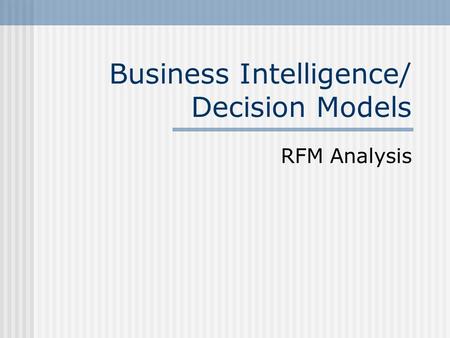 Business Intelligence/ Decision Models