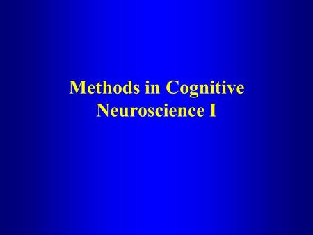 Methods in Cognitive Neuroscience I. The Emergence of Cognitive Neuroscience Fueled by the development of powerful new imaging instruments and techniques.