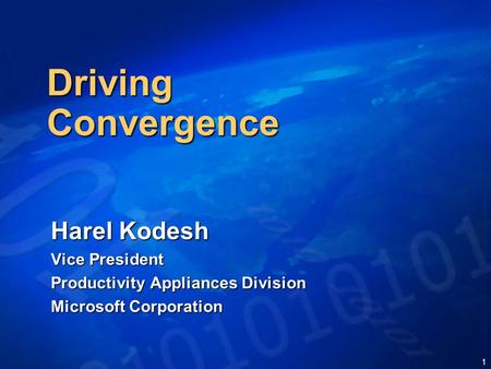 1 Driving Convergence Harel Kodesh Vice President Productivity Appliances Division Microsoft Corporation.