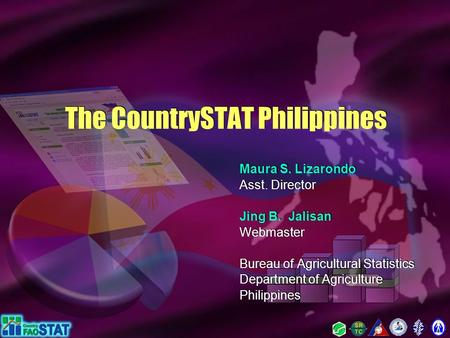 The CountrySTAT Philippines Maura S. Lizarondo Asst. Director Jing B. Jalisan Webmaster Bureau of Agricultural Statistics Department of Agriculture Philippines.