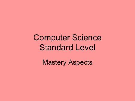 Computer Science Standard Level Mastery Aspects. Mastery Item Claimed JustificationWhere Listed Arrays Used to store the student data Lines 200-230 P.