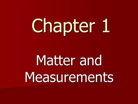 Chapter 1 Matter and Measurements. The Periodic Table of Elements.