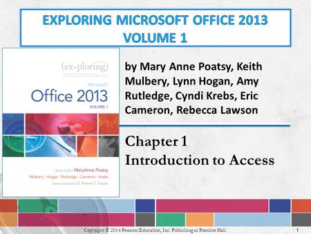 1 Copyright © 2014 Pearson Education, Inc. Publishing as Prentice Hall. by Mary Anne Poatsy, Keith Mulbery, Lynn Hogan, Amy Rutledge, Cyndi Krebs, Eric.