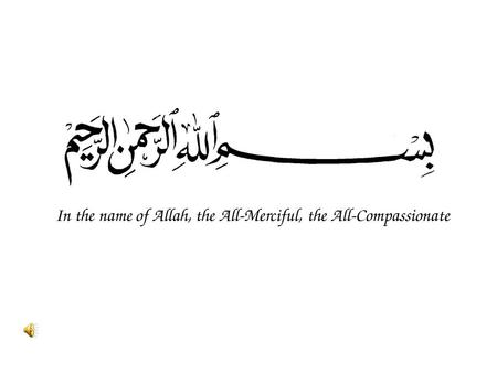 In the name of Allah, the All-Merciful, the All-Compassionate.