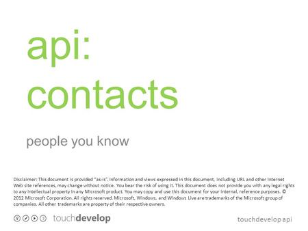 Touchdevelop api api: contacts people you know Disclaimer: This document is provided “as-is”. Information and views expressed in this document, including.