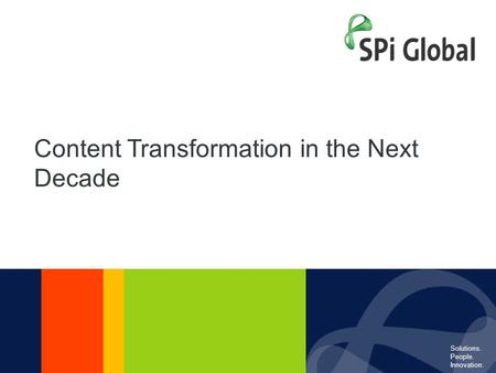 Solutions. People. Innovation.1 Content Transformation in the Next Decade Solutions. People. Innovation.