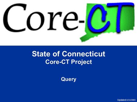 State of Connecticut Core-CT Project Query Updated 4/14/2003.