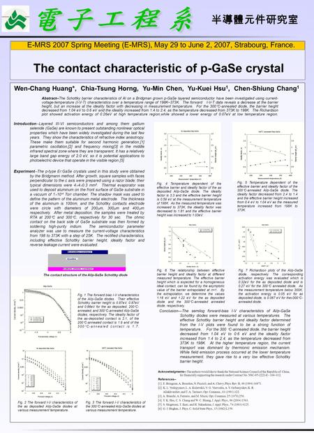 E-MRS 2007 Spring Meeting (E-MRS), May 29 to June 2, 2007, Strabourg, France. The contact characteristic of p-GaSe crystal Wen-Chang Huang*, Chia-Tsung.