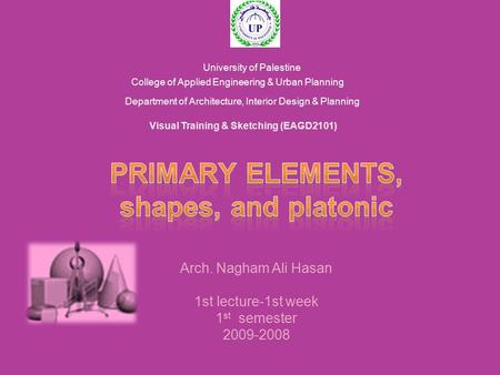 Visual Training & Sketching (EAGD2101) University of Palestine College of Applied Engineering & Urban Planning Department of Architecture, Interior Design.