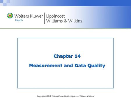 Copyright © 2012 Wolters Kluwer Health | Lippincott Williams & Wilkins Chapter 14 Measurement and Data Quality.