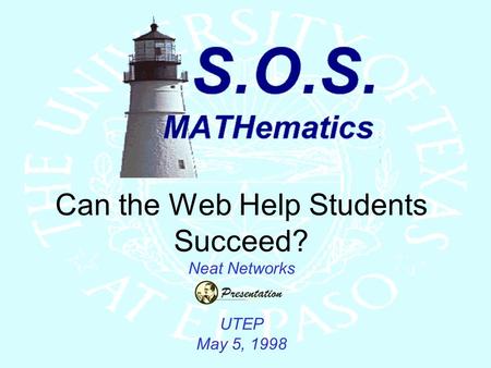 Can the Web Help Students Succeed? Neat Networks UTEP May 5, 1998.