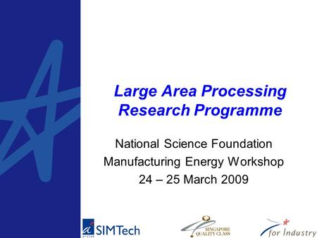 Large Area Processing Research Programme National Science Foundation Manufacturing Energy Workshop 24 – 25 March 2009.