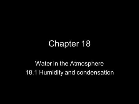 Water in the Atmosphere 18.1 Humidity and condensation