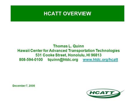 HCATT OVERVIEW Thomas L. Quinn Hawaii Center for Advanced Transportation Technologies 531 Cooke Street, Honolulu, HI 96813 808-594-0100