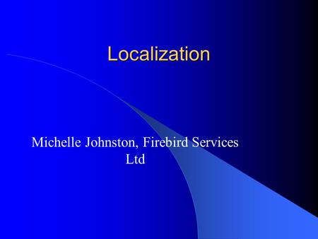 Localization Michelle Johnston, Firebird Services Ltd.