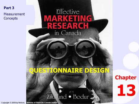 Copyright © 2008 by Nelson, a division of Thomson Canada Limited Chapter 13 Part 3 Measurement Concepts QUESTIONNAIRE DESIGN.