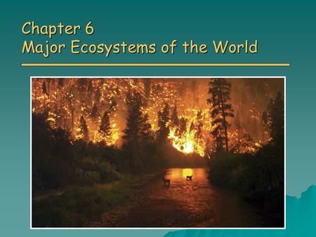 Chapter 6 Major Ecosystems of the World