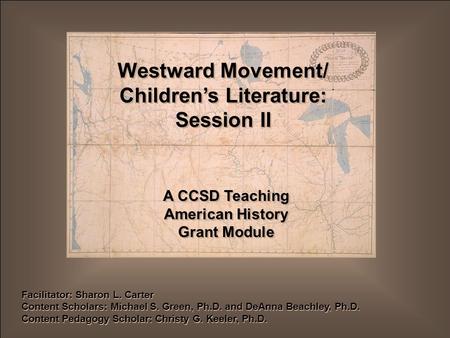 Facilitator: Sharon L. Carter Content Scholars: Michael S. Green, Ph.D. and DeAnna Beachley, Ph.D. Content Pedagogy Scholar: Christy G. Keeler, Ph.D.