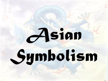 Asian Symbolism. Oriental Painting Chinese painting began 2,000 years ago Artists painted on silk or paper Used brush and ink Painted from memory.