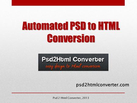 Automated PSD to HTML Conversion psd2htmlconverter.com Psd 2 Html Converter, 2013.