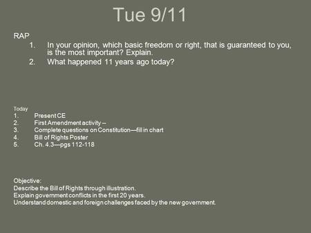 Tue 9/11 RAP 1.In your opinion, which basic freedom or right, that is guaranteed to you, is the most important? Explain. 2.What happened 11 years ago today?