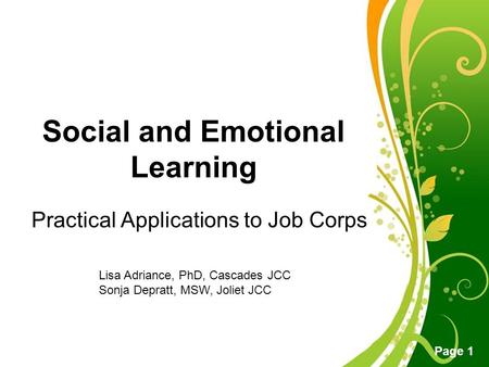 Free Powerpoint Templates Page 1 Social and Emotional Learning Practical Applications to Job Corps Lisa Adriance, PhD, Cascades JCC Sonja Depratt, MSW,