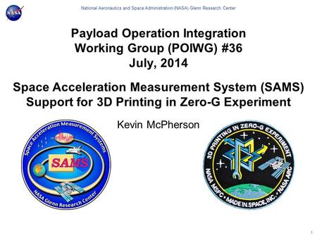 National Aeronautics and Space Administration (NASA) Glenn Research Center Space Acceleration Measurement System (SAMS) Support for 3D Printing in Zero-G.