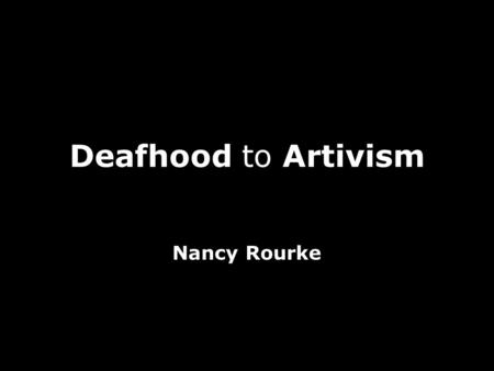 Deafhood to Artivism Nancy Rourke. Really Deaf Self portrait, 8x10inch, Oil on canvas At that time, I did not know what the word ‘Deafhood’ meant. The.