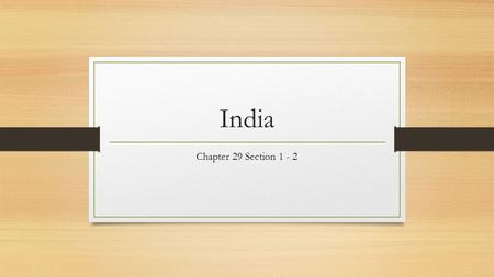 India Chapter 29 Section 1 - 2. Indian independence from Britain From the mid 1700’s until 1947, (about 200 years) India was a colony of Britain. British.