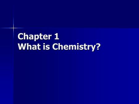 Chapter 1 What is Chemistry?. It is a broad science that touches nearly every aspect of life. It is a broad science that touches nearly every aspect of.