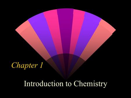 Chapter 1 Introduction to Chemistry. Section 2 Objectives w Define chemistry & matter w Compare & contrast mass & weight w Explain why chemists are interested.