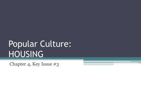 Popular Culture: HOUSING