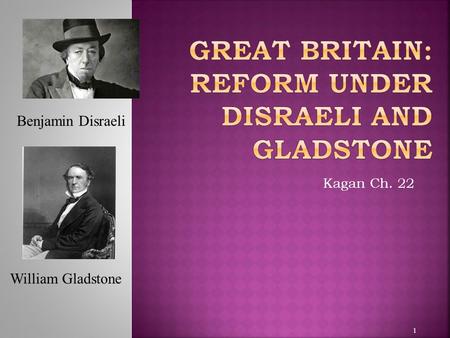 Kagan Ch. 22 1 Benjamin Disraeli William Gladstone.