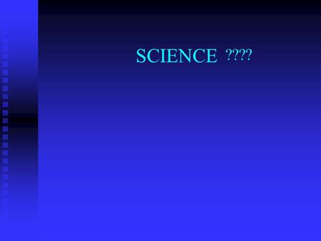 SCIENCE ????. I. SCIENCE systematic knowledge, or method of collecting information systematic knowledge, or method of collecting information B. applied.