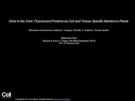 Glow in the Dark: Fluorescent Proteins as Cell and Tissue-Specific Markers in Plants Wenzislava Ckurshumova, Adriana E. Caragea, Rochelle S. Goldstein,