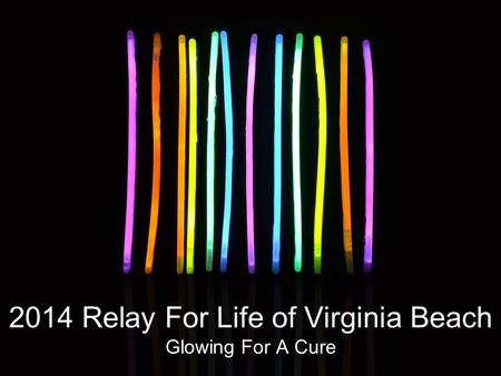 2014 Relay For Life of Virginia Beach Glowing For A Cure.