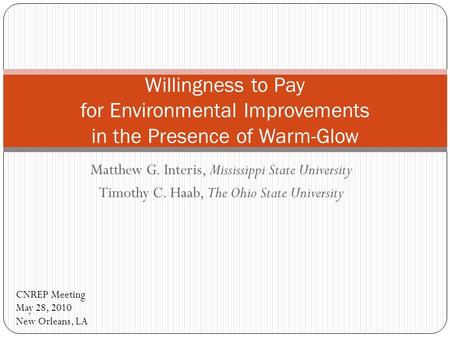 Matthew G. Interis, Mississippi State University Timothy C. Haab, The Ohio State University Willingness to Pay for Environmental Improvements in the Presence.