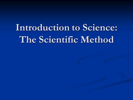 Introduction to Science: The Scientific Method