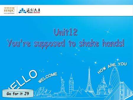 Go for it J9. If your friend introduces his or her pen pal from a foreign country to you, do you know how to greet him or her?