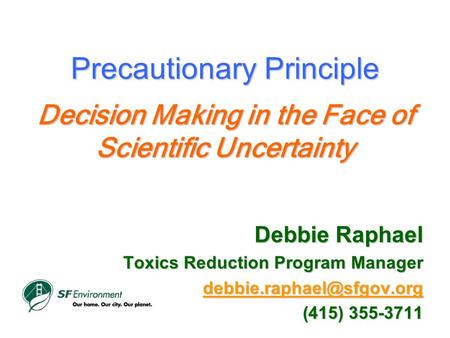 Precautionary Principle Decision Making in the Face of Scientific Uncertainty Precautionary Principle Decision Making in the Face of Scientific Uncertainty.