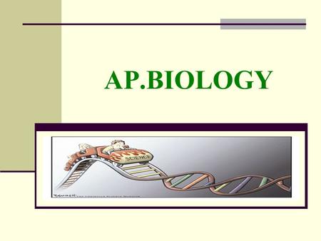 AP.BIOLOGY. Why take an AP Course? --AP is a nationally recognized program which “standardizes” the curriculum in high schools throughout the country/world.