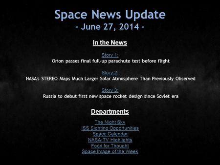 Space News Update - June 27, 2014 - In the News Story 1: Story 1: Orion passes final full-up parachute test before flight Story 2: Story 2: NASA's STEREO.