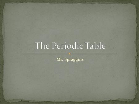 Mr. Spraggins. Metals Nonmetals Rare Earth Metals Transition Metals Noble Gases Halogens Chalcogen Alkali Metals Alkaline Earth Metals Pnictogens.