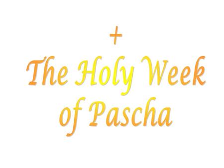 What is Pascha? The word means passing over. / The word means passing over. / The last week of our Lord ministry including: His suffering, death and resurrection.